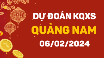 Dự đoán XS Quảng Nam 6/2/2024 - Soi cầu xổ số Quảng Nam ngày 6/2