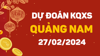 Dự đoán XS Quảng Nam 27/2/2024 - Soi cầu xổ số Quảng Nam ngày 27/2