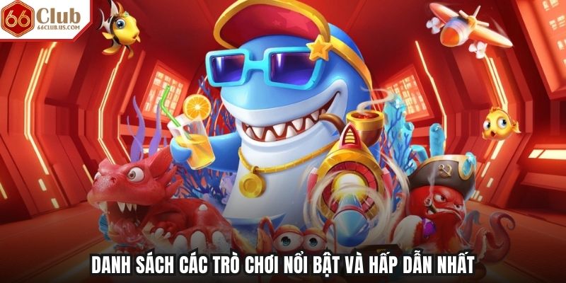 Danh sách các trò chơi nổi bật và hấp dẫn nhất Danh sách các trò chơi nổi bật và hấp dẫn nhất